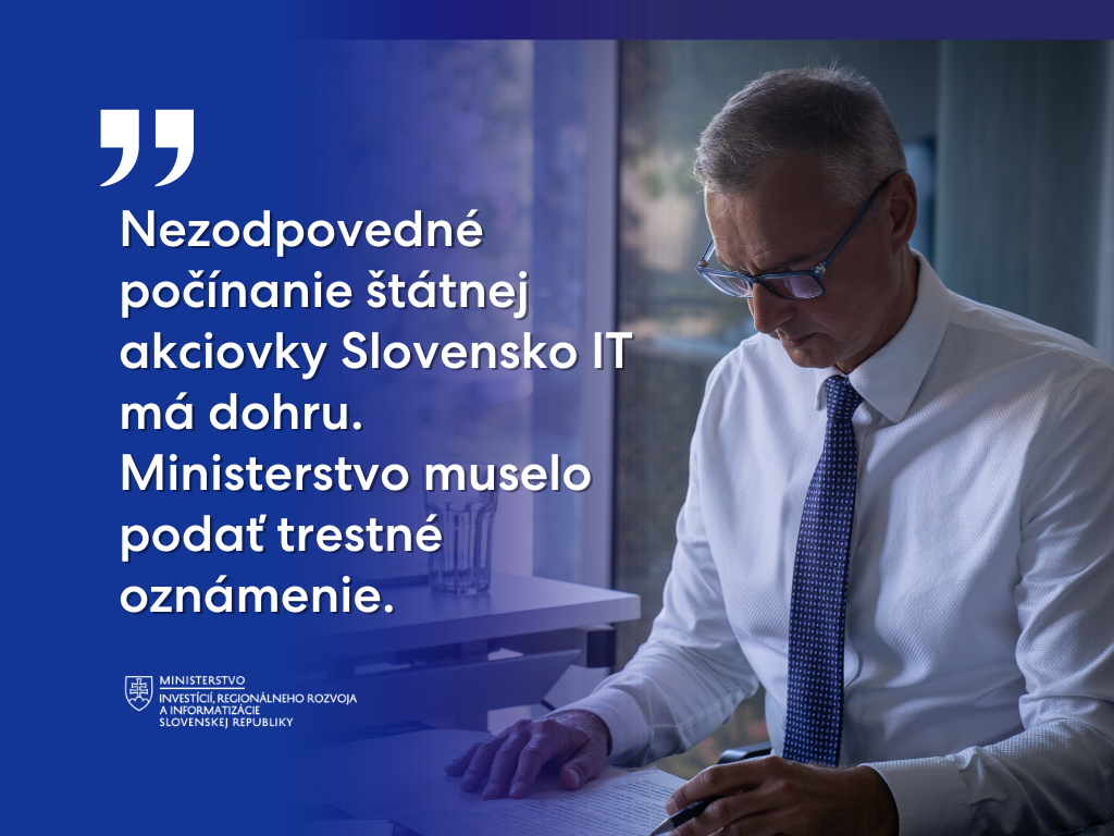Nezodpovedné počínanie štátnej akciovky Slovensko IT má dohru: ministerstvo investícií, regionálneho rozvoja a informatizácie podalo trestné oznámenie